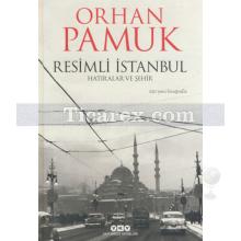 Resimli İstanbul - Hatıralar ve Şehir | 230 Yeni Fotoğrafla | Orhan Pamuk