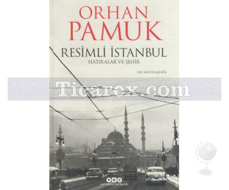 Resimli İstanbul - Hatıralar ve Şehir | 230 Yeni Fotoğrafla | Orhan Pamuk - Resim 1