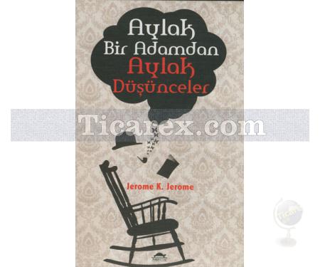 Aylak Bir Adamdan Aylak Düşünceler | Jerome K. Jerome - Resim 1