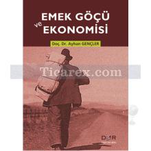 Emek Göçü ve Ekonomisi | Ayhan Gençler