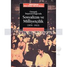 Osmanlı İmparatorluğu'nda Sosyalizm ve Milliyetçilik (1876-1923) | Derleme (Mete Tunçay, Erik Jan Zürcher)