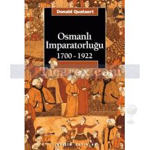 Osmanlı İmparatorluğu (1700-1922) | 1700-1922 | Donald Quataert