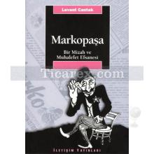 Markopaşa | Bir Mizah ve Muhalefet Efsanesi | Levent Cantek