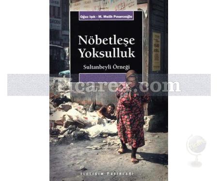 Nöbetleşe Yoksulluk | Gecekondulaşma ve Kent Yoksulları: Sultanbeyli Örneği | Oğuz Işık, M. Melih Pınarcıoğlu - Resim 1