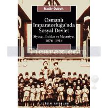 Osmanlı İmparatorluğu'nda Sosyal Devlet | Siyaset, İktidar ve Meşrutiyet 1876-1914 | Nadir Özbek