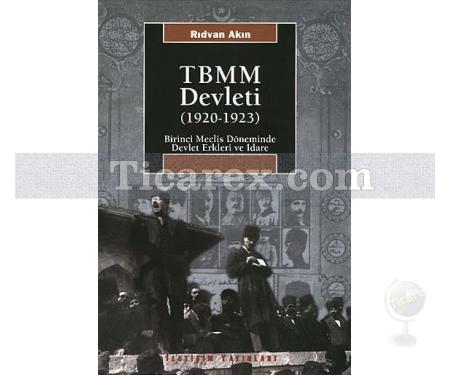 TBMM Devleti (1920-1923) | Birinci Meclis Döneminde Devlet Erkleri ve İdare | Rıdvan Akın - Resim 1
