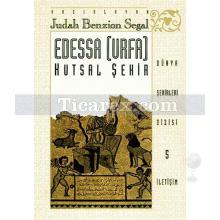 Edessa Urfa Kutsal Şehir | Judah Benzion Segal