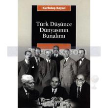 Türk Düşünce Dünyasının Bunalımı | Kurtuluş Kayalı