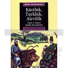 Kürtlük, Türklük, Alevilik | Etnik ve Dinsel Kimlik Mücadeleleri | Martin van Bruinessen
