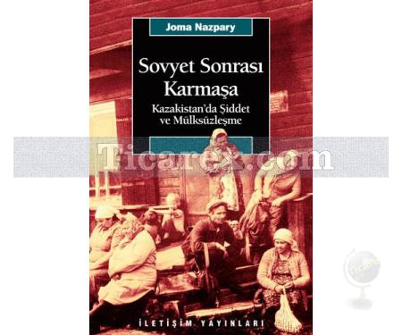 Sovyet Sonrası Karmaşa | Kazakistan'da Şiddet ve Mülksüzleşme | Joma Nazpary - Resim 1