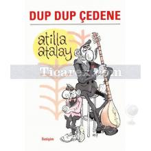 Dup Dup Çedene | Atilla Atalay