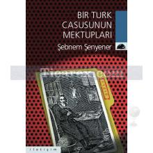 Bir Türk Casusunun Mektupları | Şebnem Şenyener