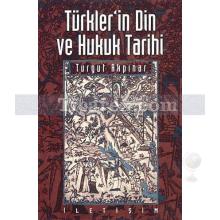Türkler'in Din ve Hukuk Tarihi | Turgut Akpınar
