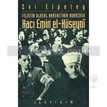 Filistin Ulusal Hareketinin Kurucusu Hacı Emin El-Hüseyni | Zvi Elpeleg