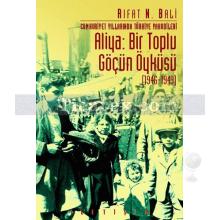 Cumhuriyet Yıllarında Türkiye Yahudileri - Aliya: Bir Toplu Göçün Öyküsü (1946-1949) | Rıfat N. Bali
