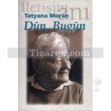 Dün, Bugün | Tatyana Moran