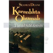 Karanlıkta Okumak | Seamus Deane