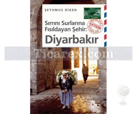 Sırrını Surlarına Fısıldayan Şehir: DİYARBAKIR | Şeyhmus Diken - Resim 1