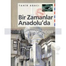 Bir Zamanlar Anadolu'da | Tahir Abacı