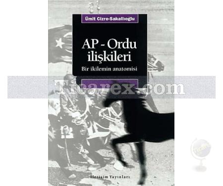 AP-Ordu İlişkileri | Bir İkilemin Anatomisi | Ümit Cizre - Resim 1