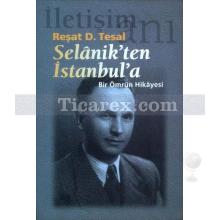 Selanik'ten İstanbul'a | Bir Ömrün Hikâyesi | Reşat D. Tesal
