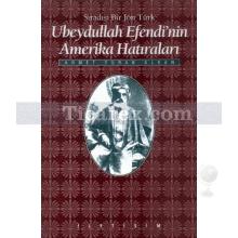 Sıradışı Bir Jön Türk - Ubeydullah Efendi'nin Amerika Hâtıraları | Ahmet Turan Alkan