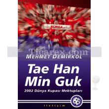 Tae Han Min Guk | 2002 Dünya Kupası Mektupları | Mehmet Demirkol