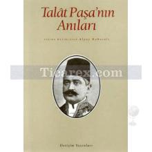 Talât Paşa'nın Anıları | Alpay Kabacalı