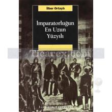 İmparatorluğun En Uzun Yüzyılı | İlber Ortaylı