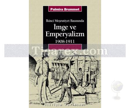 İkinci Meşrutiyet Basınında - İmge ve Emperyalizm | 1908-1911 | Palmira Brummet - Resim 1