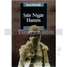 Şâir Nigâr Hanım | Nazan Bekiroğlu