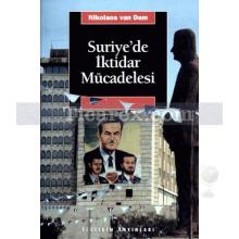 Suriye'de İktidar Mücadelesi | Esad ve Baas Partisi Yönetiminde Siyaset ve Toplum | Nikolaos Van Dam