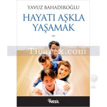 Hayatı Aşkla Yaşamak | Yavuz Bahadıroğlu