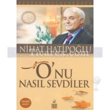 O'nu Nasıl Sevdiler | Nihat Hatipoğlu