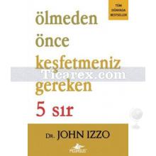 Ölmeden Önce Keşfetmeniz Gereken 5 Sır | John Izzo