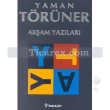 Akşam Yazıları | Yaman Törüner