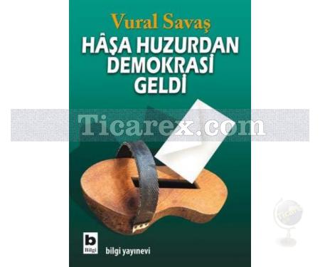 Haşa Huzurdan Demokrasi Geldi | Vural Savaş - Resim 1