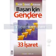 Başarı İçin Gençlere 33 İşaret | Recep Şükrü Apuhan