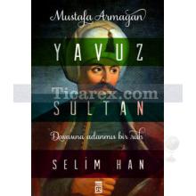 Yavuz Sultan Selim Han | Mustafa Armağan