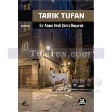 Bir Adam Girdi Şehre Koşarak | Tarık Tufan