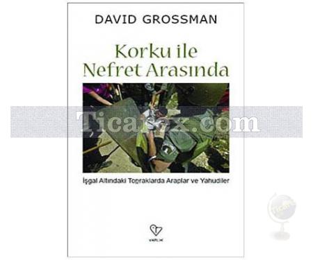 Korku ile Nefret Arasında | David Grossman - Resim 1