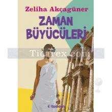 Zaman Büyücüleri | Zeliha Akçagüner