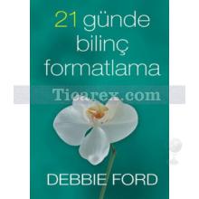 21 Günde Bilinç Formatlama | Debbie Ford