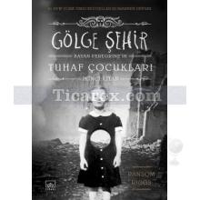 Gölge Şehir | Bayan Peregrine'in Tuhaf Çocukları 2 ( Ciltli ) | Ransom Riggs