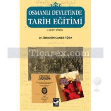 Osmanlı Devletinde Tarih Eğitimi ( 1839 - 1922 ) | İbrahim Caner Türk