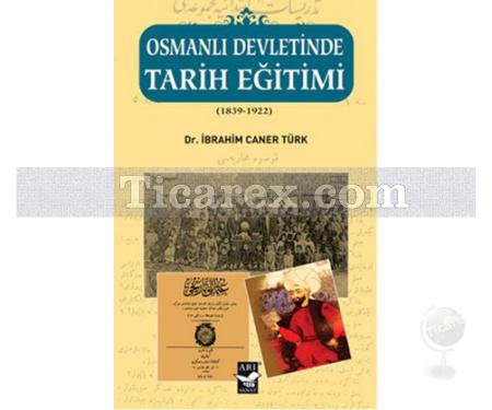 Osmanlı Devletinde Tarih Eğitimi ( 1839 - 1922 ) | İbrahim Caner Türk - Resim 1