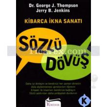 Sözlü Dövüş Kibarca İkna Sanatı | George Thompson, Jerry B. Jenkins