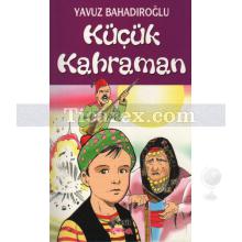 Küçük Kahraman | Yavuz Bahadıroğlu