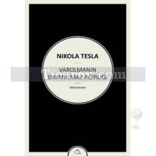 Varolmanın Dayanılmaz Ağırlığı | Nikola Tesla