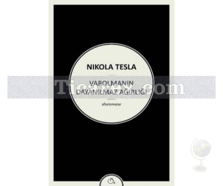 Varolmanın Dayanılmaz Ağırlığı | Nikola Tesla - Resim 1